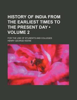 Book cover for History of India from the Earliest Times to the Present Day (Volume 2); For the Use of Students and Colleges