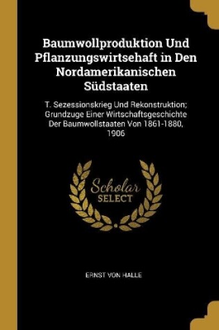 Cover of Baumwollproduktion Und Pflanzungswirtsehaft in Den Nordamerikanischen Südstaaten