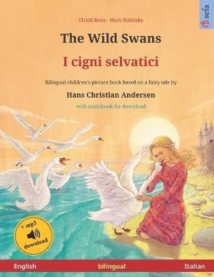 Book cover for The Wild Swans - I cigni selvatici (English - Italian). Based on a fairy tale by Hans Christian Andersen