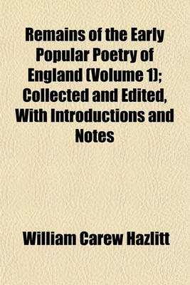 Book cover for Remains of the Early Popular Poetry of England (Volume 1); Collected and Edited, with Introductions and Notes