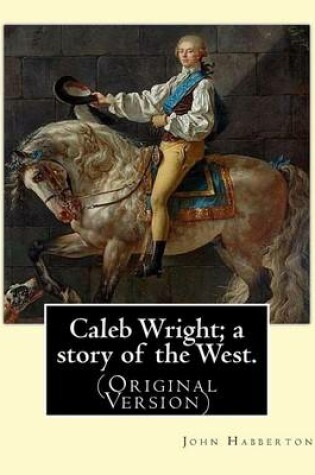 Cover of Caleb Wright; a story of the West. By