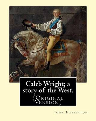 Book cover for Caleb Wright; a story of the West. By