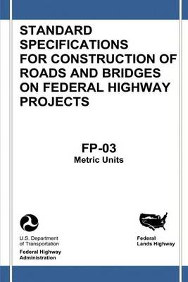 Book cover for Federal Lands Highway Standard Specifications for Construction of Roads and Bridges on Federal Highway Projects (FP-03, Metric Units)