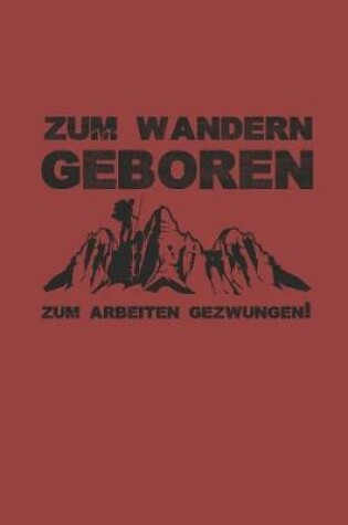 Cover of Zum Wandern Geboren Zum Arbeiten Gezwungen