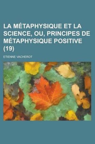 Cover of La Metaphysique Et La Science, Ou, Principes de Metaphysique Positive (19)