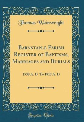 Book cover for Barnstaple Parish Register of Baptisms, Marriages and Burials