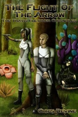 Cover of The Flight of the Arrow - the Travis Fletcher Chronicles