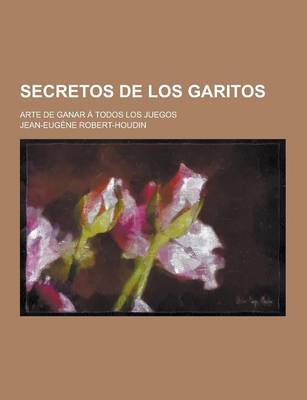 Book cover for Secretos de Los Garitos; Arte de Ganar a Todos Los Juegos