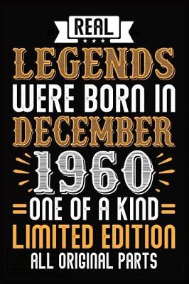 Book cover for Real Legends Were Born In December 1960 One Of A Kind Limited Edition All Original Parts