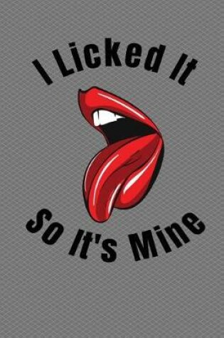 Cover of I Licked It So It's Mine