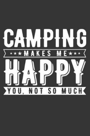 Cover of Camping Makes Me Happy You Not So Much