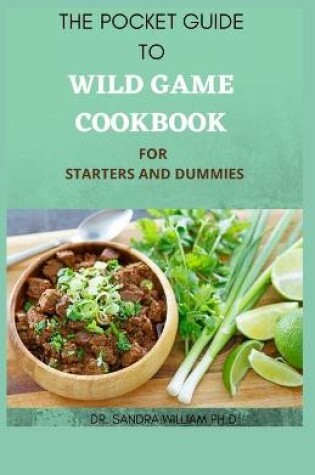 Cover of The Pocket Guide to Wild Game Cookbook for Starters and Dummies