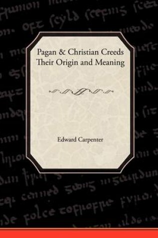 Cover of Pagan-Christian Creeds Their Origin and Meaning