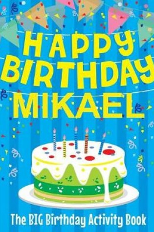 Cover of Happy Birthday Mikael - The Big Birthday Activity Book