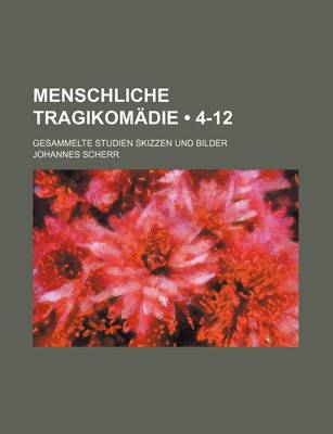 Book cover for Menschliche Tragikomadie (4-12); Gesammelte Studien Skizzen Und Bilder