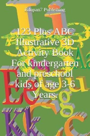 Cover of 123 Plus ABC Illustrative 3D Activity Book For kindergarten and preschool kids of age 3-6 Years.