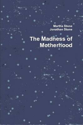 Book cover for The Madness of Motherhood