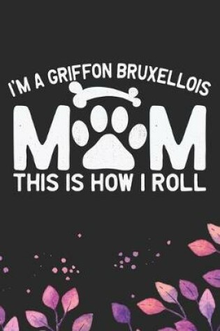 Cover of I'm a Griffon Bruxellois Mom This Is How I Roll