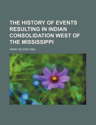 Book cover for The History of Events Resulting in Indian Consolidation West of the Mississippi