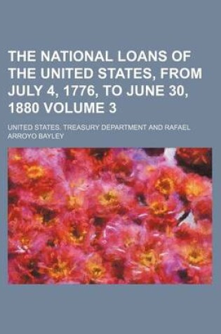 Cover of The National Loans of the United States, from July 4, 1776, to June 30, 1880 Volume 3