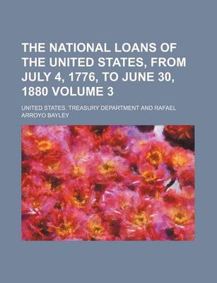 Book cover for The National Loans of the United States, from July 4, 1776, to June 30, 1880 Volume 3