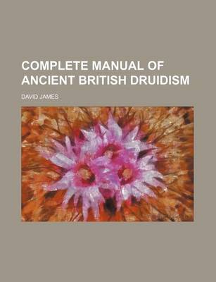 Book cover for The Patriarchal Religion of Britain, Or, a Complete Manual of Ancient British Druidism; Containing a Full Development of Its True Origin, Primitive Ch