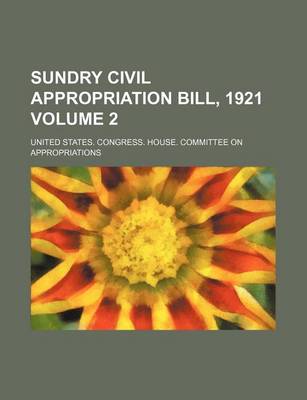 Book cover for Sundry Civil Appropriation Bill, 1921 Volume 2