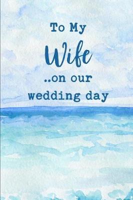 Book cover for To My Wife on Our Wedding Day