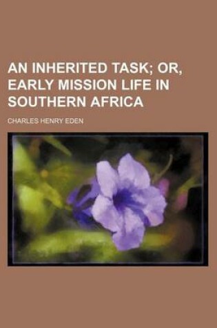 Cover of An Inherited Task; Or, Early Mission Life in Southern Africa