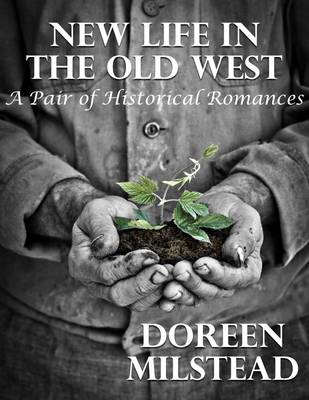 Book cover for New Life In the Old West: A Pair of Historical Romances