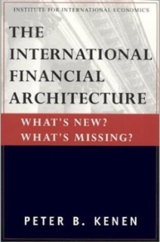 Cover of The International Financial Architecture – What`s New? What`s Missing?