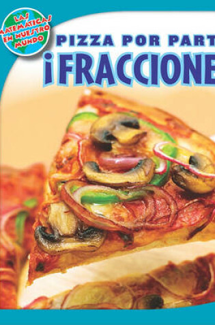 Cover of Pizza Por Partes: ¡Fracciones! (Pizza Parts: Fractions!)