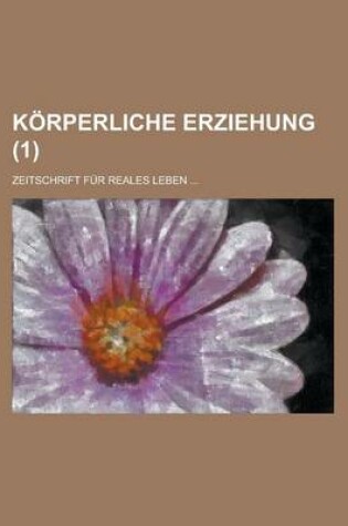 Cover of Korperliche Erziehung; Zeitschrift Fur Reales Leben ... (1 )