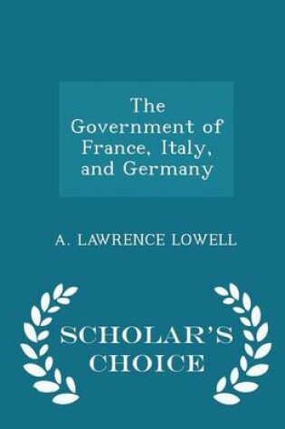 Cover of The Government of France, Italy, and Germany - Scholar's Choice Edition
