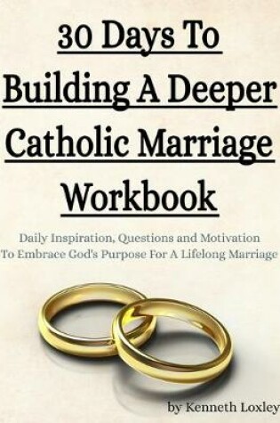 Cover of 30 Days To Building A Deeper Catholic Marriage Workbook