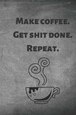 Cover of Make Coffee. Get Shit Done. Repeat.