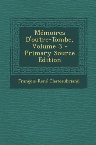 Cover of Memoires D'Outre-Tombe, Volume 3 (Primary Source)