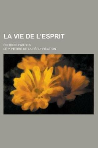 Cover of La Vie de L'Esprit; En Trois Parties