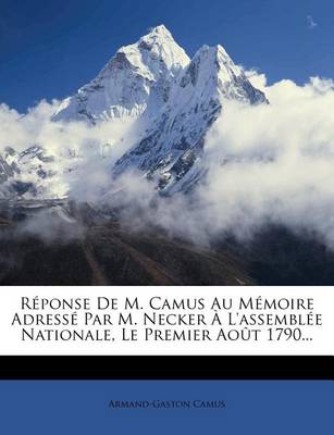 Book cover for Réponse De M. Camus Au Mémoire Adressé Par M. Necker À L'assemblée Nationale, Le Premier Août 1790...