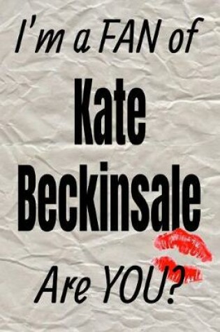 Cover of I'm a Fan of Kate Beckinsale Are You? Creative Writing Lined Journal