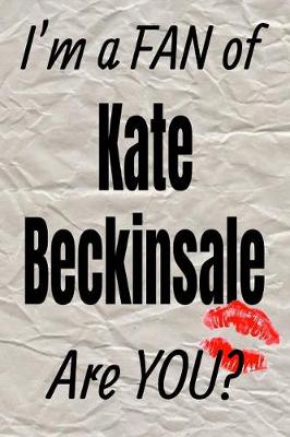 Book cover for I'm a Fan of Kate Beckinsale Are You? Creative Writing Lined Journal