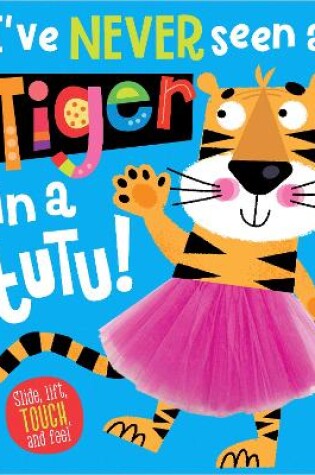 Cover of I've Never Seen a Tiger in a Tutu!