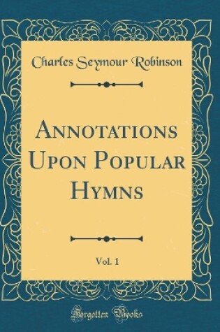 Cover of Annotations Upon Popular Hymns, Vol. 1 (Classic Reprint)