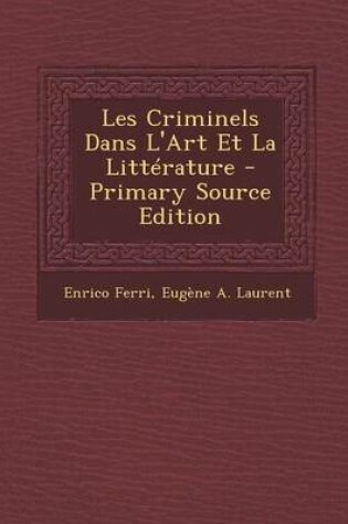 Cover of Les Criminels Dans L'Art Et La Litterature - Primary Source Edition