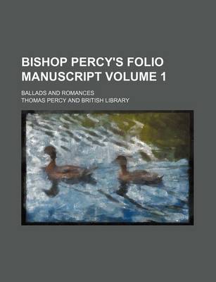 Book cover for Bishop Percy's Folio Manuscript Volume 1; Ballads and Romances