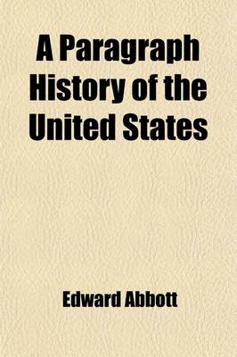 Book cover for A Paragraph History of the United States from the Discovery of the Continent to the Present Time; With Brief Notes on Contemporaneous Events. Chronologically Arranged