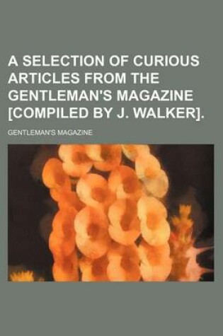 Cover of A Selection of Curious Articles from the Gentleman's Magazine [Compiled by J. Walker]