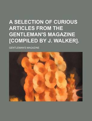 Book cover for A Selection of Curious Articles from the Gentleman's Magazine [Compiled by J. Walker]