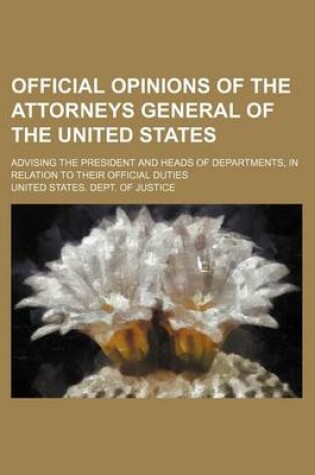 Cover of Official Opinions of the Attorneys General of the United States (Volume 15); Advising the President and Heads of Departments, in Relation to Their Official Duties