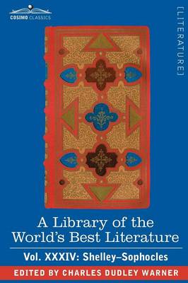 Book cover for A Library of the World's Best Literature - Ancient and Modern - Vol.XXXIV (Forty-Five Volumes); Shelley-Sophocles